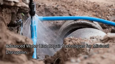 Advanced Water Line Repair Techniques for Minimal Disruption Advanced Water Line Repair Techniques for Minimal Disruption