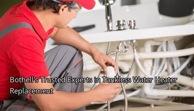 Bothell's Trusted Experts in Tankless Water Heater Replacement Bothell's Trusted Experts in Tankless Water Heater Replacement