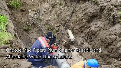 Choose Mad Pipers Plumbing for Reliable and Affordable Water Line Solutions Choose Mad Pipers Plumbing for Reliable and Affordable Water Line Solutions