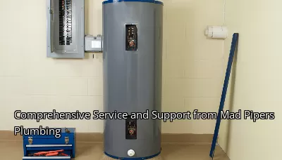 Comprehensive Service and Support from Mad Pipers Plumbing Comprehensive Service and Support from Mad Pipers Plumbing