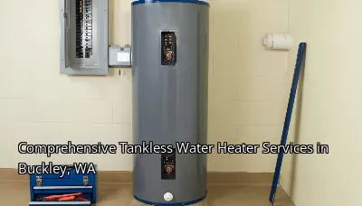 Comprehensive Tankless Water Heater Services in Buckley, WA Comprehensive Tankless Water Heater Services in Buckley, WA