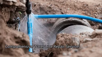 Comprehensive Water Line Repair Services Comprehensive Water Line Repair Services