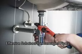 Effective Solutions for Damaged Pipes Effective Solutions for Damaged Pipes