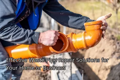 Effective Waste Pipe Repair Solutions for Your Home or Business Effective Waste Pipe Repair Solutions for Your Home or Business
