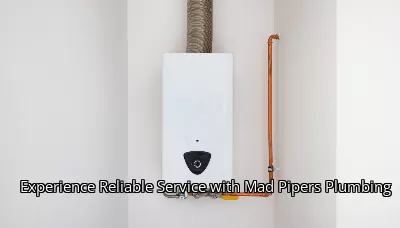 Experience Reliable Service with Mad Pipers Plumbing Experience Reliable Service with Mad Pipers Plumbing