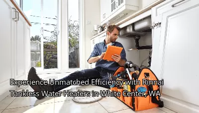 Experience Unmatched Efficiency with Rinnai Tankless Water Heaters in White Center, WA Experience Unmatched Efficiency with Rinnai Tankless Water Heaters in White Center, WA