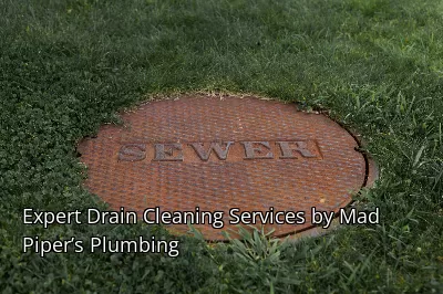 Expert Drain Cleaning Services by Mad Piper’s Plumbing Expert Drain Cleaning Services by Mad Piper’s Plumbing