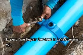 Expert Pipe Repair Services in Lake Stevens, WA Expert Pipe Repair Services in Lake Stevens, WA