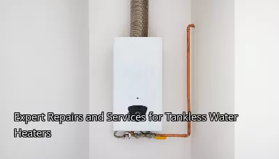 Expert Repairs and Services for Tankless Water Heaters Expert Repairs and Services for Tankless Water Heaters