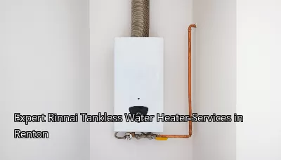 Expert Rinnai Tankless Water Heater Services in Renton Expert Rinnai Tankless Water Heater Services in Renton