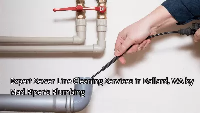 Expert Sewer Line Cleaning Services in Ballard, WA by Mad Piper’s Plumbing Expert Sewer Line Cleaning Services in Ballard, WA by Mad Piper’s Plumbing