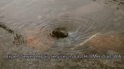 Expert Sewer Repair Services in East Hill Meridian, WA Expert Sewer Repair Services in East Hill Meridian, WA