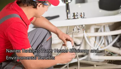Navien Tankless Water Heater Efficiency and Environmental Benefits Navien Tankless Water Heater Efficiency and Environmental Benefits