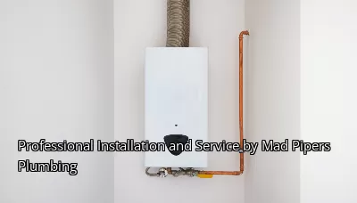 Professional Installation and Service by Mad Pipers Plumbing Professional Installation and Service by Mad Pipers Plumbing