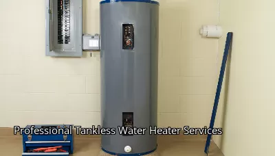 Professional Tankless Water Heater Services Professional Tankless Water Heater Services