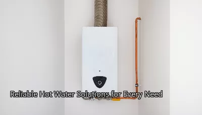 Reliable Hot Water Solutions for Every Need Reliable Hot Water Solutions for Every Need