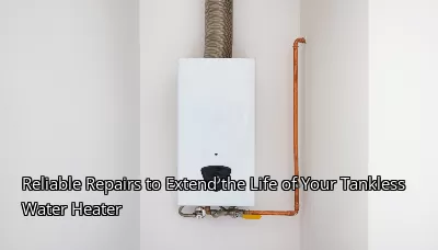 Reliable Repairs to Extend the Life of Your Tankless Water Heater Reliable Repairs to Extend the Life of Your Tankless Water Heater