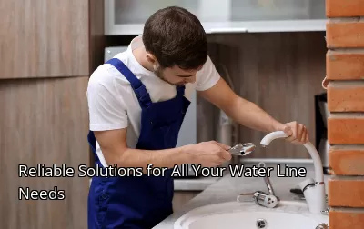 Reliable Solutions for All Your Water Line Needs Reliable Solutions for All Your Water Line Needs