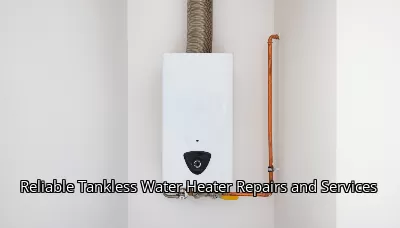 Reliable Tankless Water Heater Repairs and Services Reliable Tankless Water Heater Repairs and Services