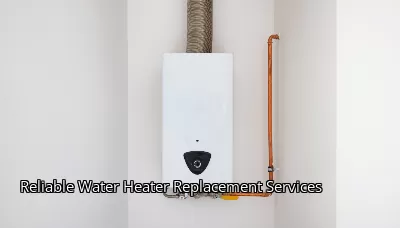 Reliable Water Heater Replacement Services Reliable Water Heater Replacement Services