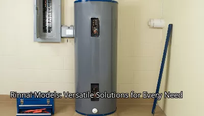 Rinnai Models: Versatile Solutions for Every Need Rinnai Models: Versatile Solutions for Every Need