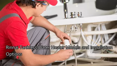 Rinnai Tankless Water Heater Models and Installation Options Rinnai Tankless Water Heater Models and Installation Options