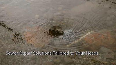 Sewer Repair Solutions Tailored to Your Needs Sewer Repair Solutions Tailored to Your Needs