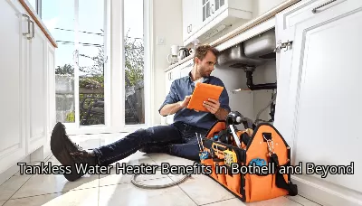 Tankless Water Heater Benefits in Bothell and Beyond Tankless Water Heater Benefits in Bothell and Beyond