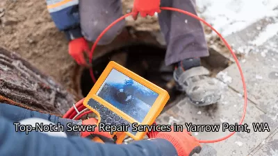 Top-Notch Sewer Repair Services in Yarrow Point, WA