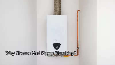 Why Choose Mad Pipers Plumbing? Why Choose Mad Pipers Plumbing?