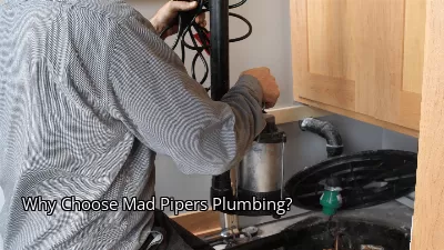 Why Choose Mad Pipers Plumbing?