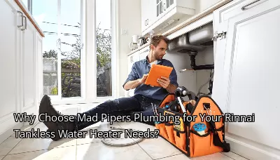 Why Choose Mad Pipers Plumbing for Your Rinnai Tankless Water Heater Needs? Why Choose Mad Pipers Plumbing for Your Rinnai Tankless Water Heater Needs?