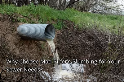 Why Choose Mad Piper’s Plumbing for Your Sewer Needs? Why Choose Mad Piper’s Plumbing for Your Sewer Needs?