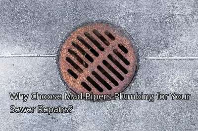 Why Choose Mad Pipers Plumbing for Your Sewer Repairs? Why Choose Mad Pipers Plumbing for Your Sewer Repairs?
