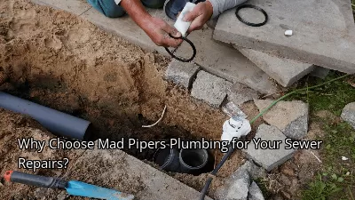Why Choose Mad Pipers Plumbing for Your Sewer Repairs? Why Choose Mad Pipers Plumbing for Your Sewer Repairs?