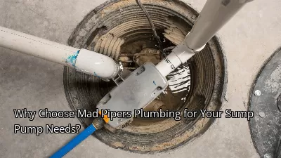 Why Choose Mad Pipers Plumbing for Your Sump Pump Needs? Why Choose Mad Pipers Plumbing for Your Sump Pump Needs?