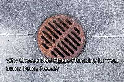 Why Choose Mad Pipers Plumbing for Your Sump Pump Needs? Why Choose Mad Pipers Plumbing for Your Sump Pump Needs?