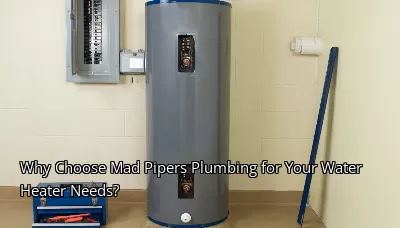 Why Choose Mad Pipers Plumbing for Your Water Heater Needs? Why Choose Mad Pipers Plumbing for Your Water Heater Needs?