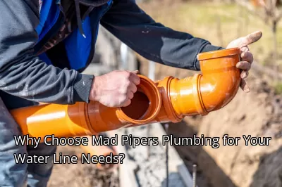 Why Choose Mad Pipers Plumbing for Your Water Line Needs? Why Choose Mad Pipers Plumbing for Your Water Line Needs?