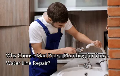 Why Choose Mad Pipers Plumbing for Your Water Line Repair? Why Choose Mad Pipers Plumbing for Your Water Line Repair?