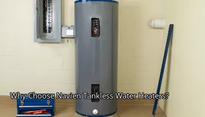 Why Choose Navien Tankless Water Heaters? Why Choose Navien Tankless Water Heaters?