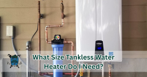 What Size Tankless Water Heater Do I Need?