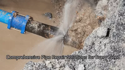 Comprehensive Pipe Repair Solutions for Every Need Comprehensive Pipe Repair Solutions for Every Need