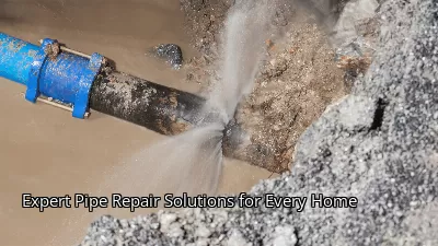 Expert Pipe Repair Solutions for Every Home Expert Pipe Repair Solutions for Every Home
