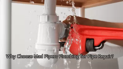 Why Choose Mad Pipers Plumbing for Pipe Repair? Why Choose Mad Pipers Plumbing for Pipe Repair?