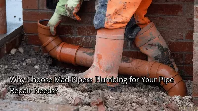 Why Choose Mad Pipers Plumbing for Your Pipe Repair Needs? Why Choose Mad Pipers Plumbing for Your Pipe Repair Needs?
