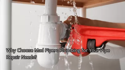 Why Choose Mad Pipers Plumbing for Your Pipe Repair Needs? Why Choose Mad Pipers Plumbing for Your Pipe Repair Needs?