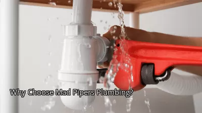 Why Choose Mad Pipers Plumbing? Why Choose Mad Pipers Plumbing?