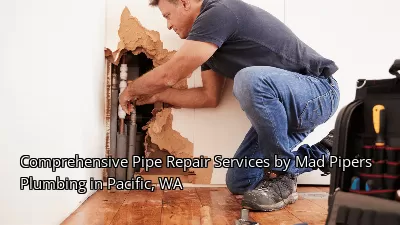 Comprehensive Pipe Repair Services by Mad Pipers Plumbing in Pacific, WA