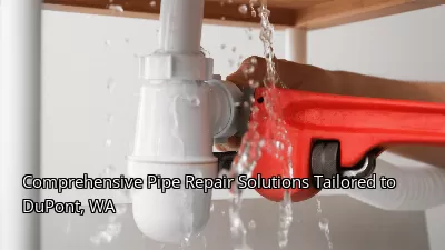 Comprehensive Pipe Repair Solutions Tailored to DuPont, WA
